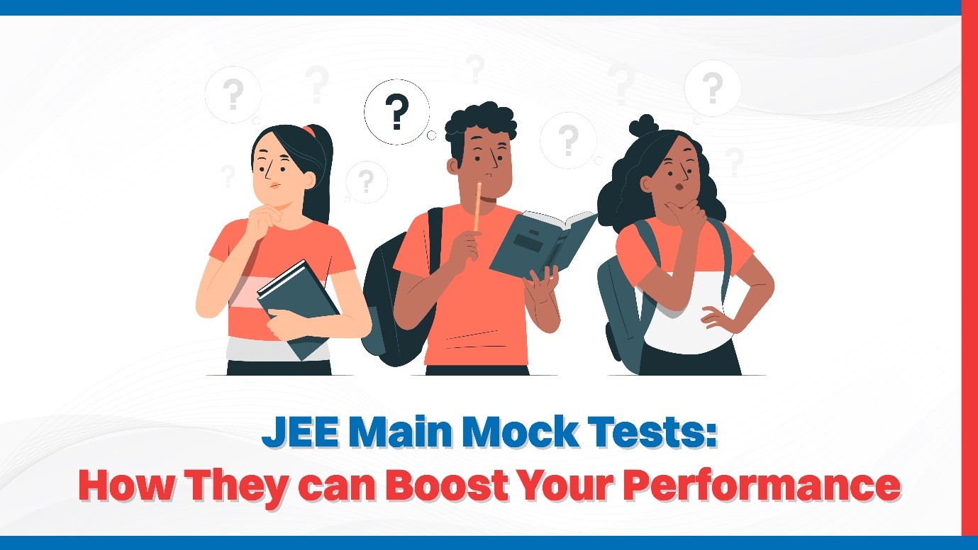 JEE Main Mock Tests How They Can Boost Your Performance.jpg